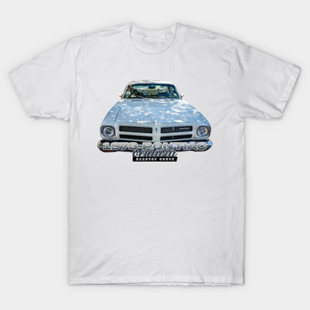 1973 Pontiac Ventura Hardtop Coupe T-Shirt by Gestalt Imagery